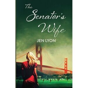 The Senator's Wife: The Senator's Wife Series Book I -- Jen Lyon